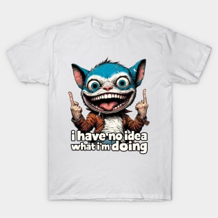 I Have No Idea What I'm Doing T-Shirt